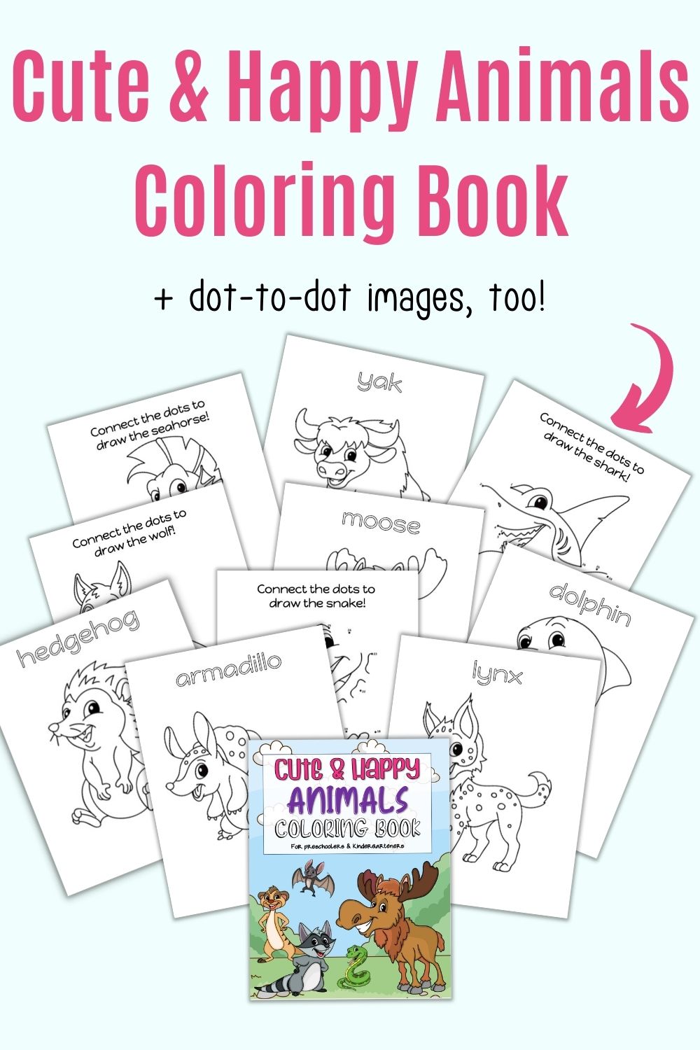 Text "cute & happy animals coloring book + dot-to-dot images, too!" with a preview of pages from a cute animal coloring book for kids. Animals include an armadillo, lynx, hedgehog, seahorse, yak, moose, shark, dolphin, and snake