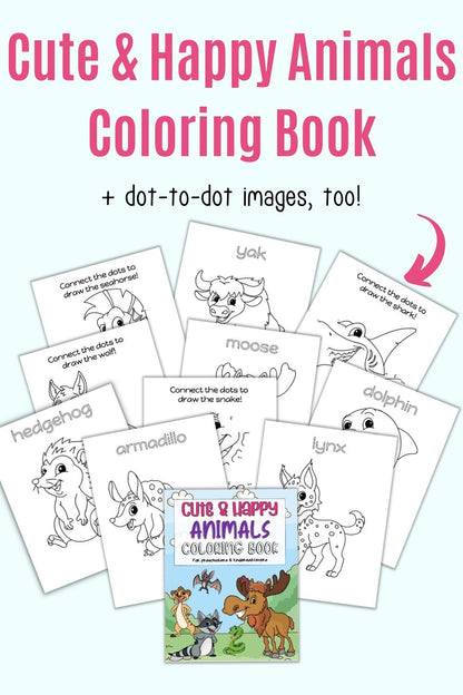 Text "cute & happy animals coloring book + dot-to-dot images, too!" with a preview of pages from a cute animal coloring book for kids. Animals include an armadillo, lynx, hedgehog, seahorse, yak, moose, shark, dolphin, and snake